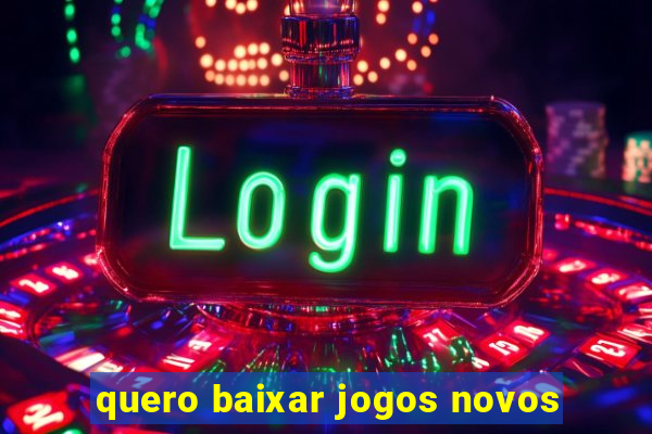 quero baixar jogos novos