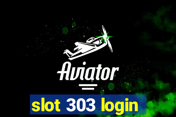 slot 303 login