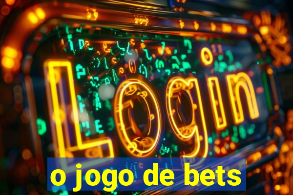 o jogo de bets