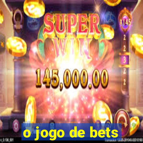 o jogo de bets