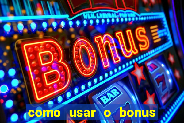 como usar o bonus da estrela bet