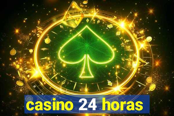 casino 24 horas