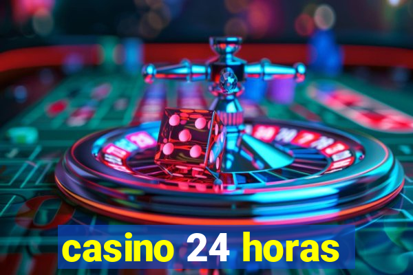 casino 24 horas