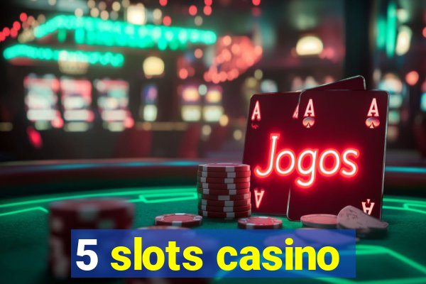 5 slots casino