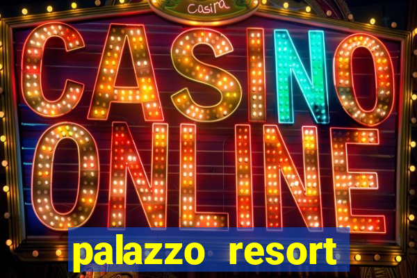 palazzo resort hotel and casino