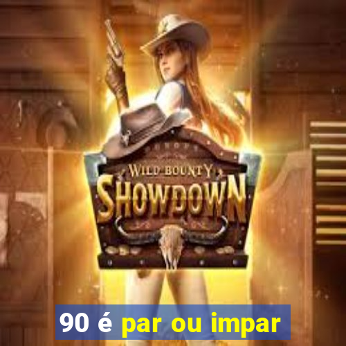 90 é par ou impar