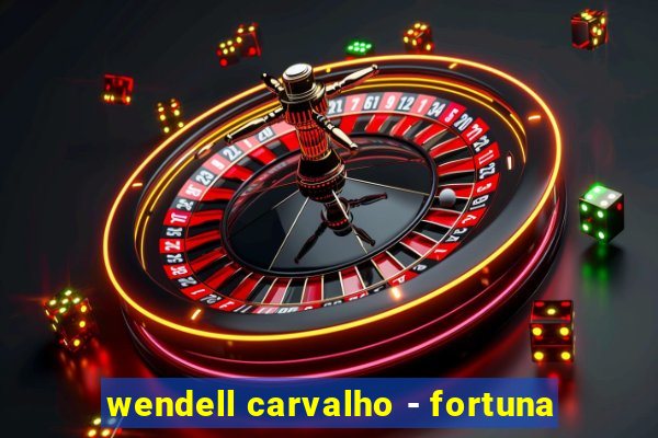 wendell carvalho - fortuna