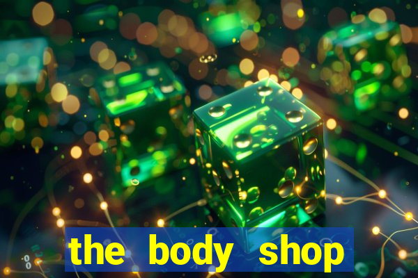 the body shop choice cool