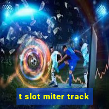 t slot miter track