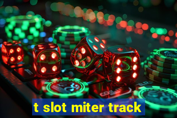 t slot miter track