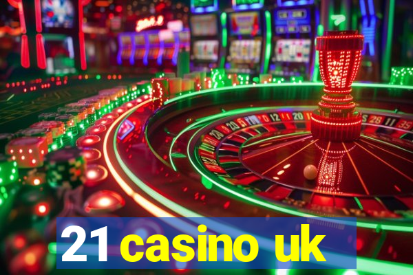 21 casino uk