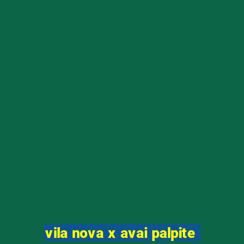 vila nova x avai palpite