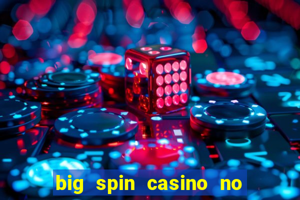 big spin casino no deposit bonuses