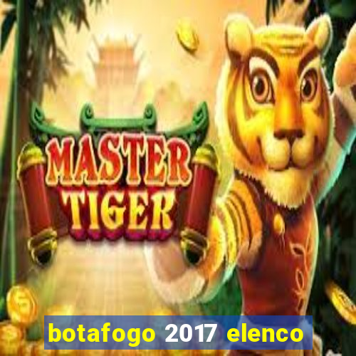 botafogo 2017 elenco