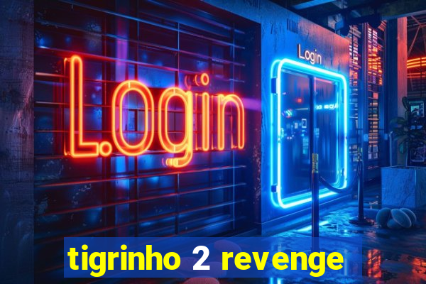 tigrinho 2 revenge