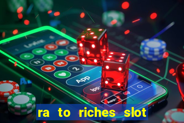 ra to riches slot free play