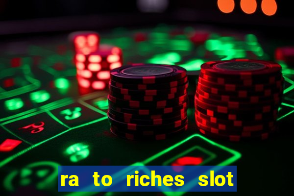 ra to riches slot free play