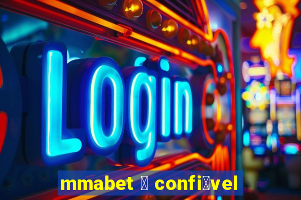 mmabet 茅 confi谩vel