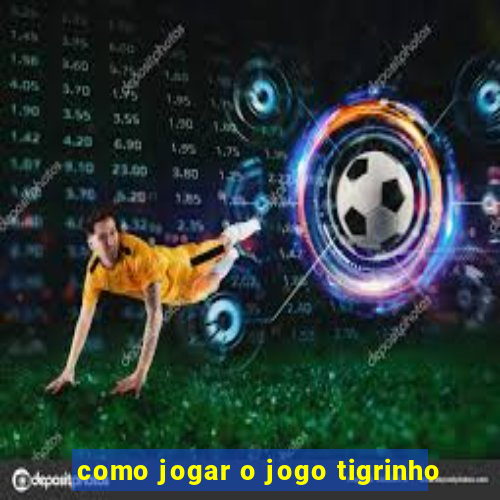 como jogar o jogo tigrinho