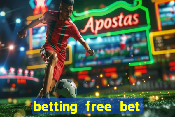 betting free bet no deposit