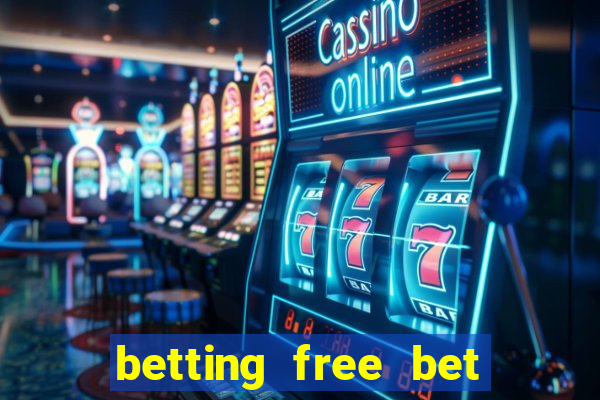 betting free bet no deposit