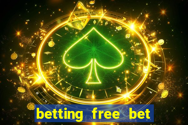 betting free bet no deposit