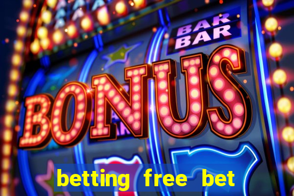 betting free bet no deposit