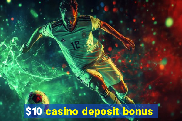 $10 casino deposit bonus