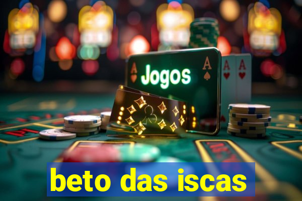 beto das iscas