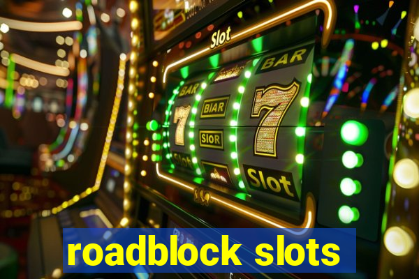 roadblock slots