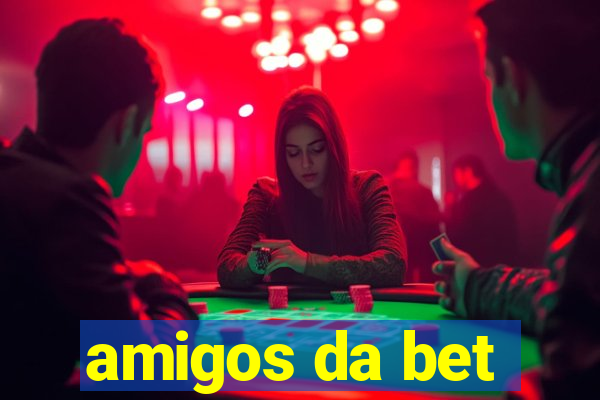 amigos da bet