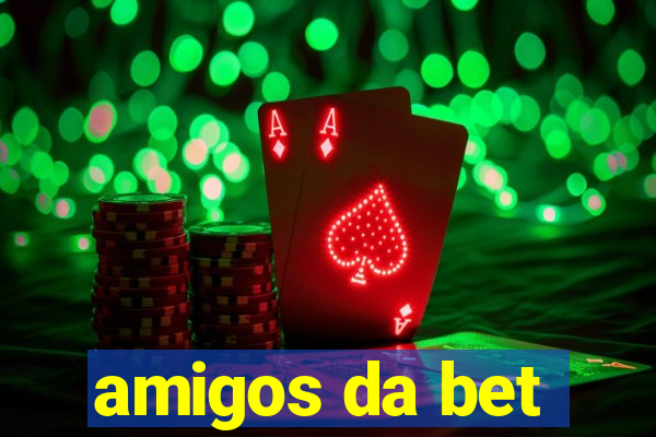 amigos da bet