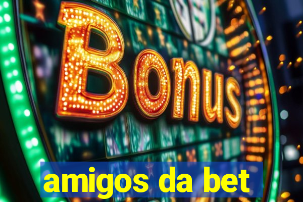 amigos da bet