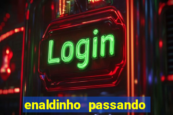 enaldinho passando a noite