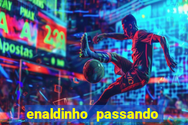 enaldinho passando a noite