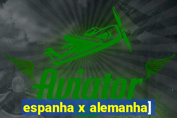 espanha x alemanha]