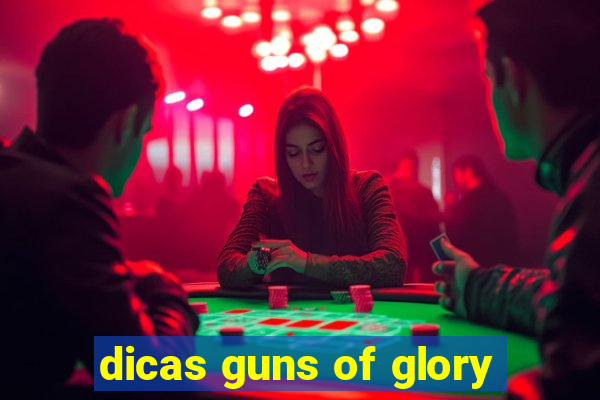 dicas guns of glory