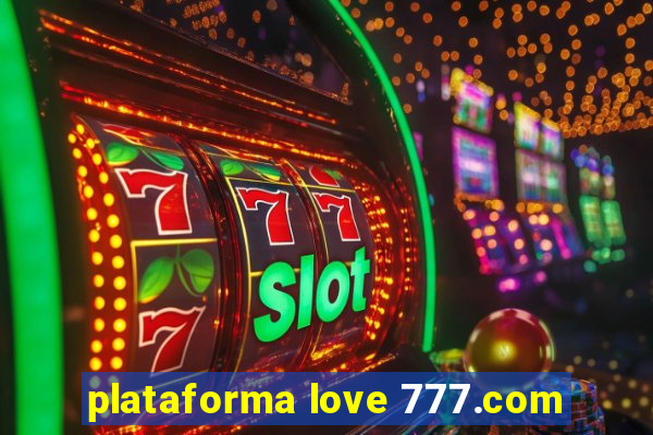 plataforma love 777.com