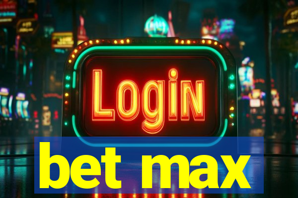 bet max