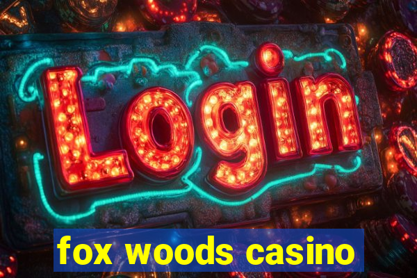 fox woods casino