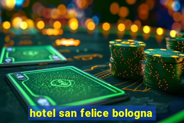 hotel san felice bologna