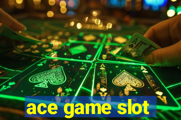 ace game slot