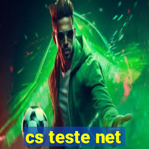 cs teste net