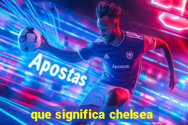 que significa chelsea