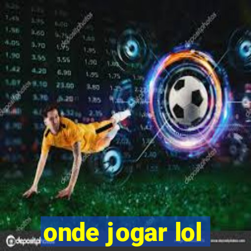 onde jogar lol