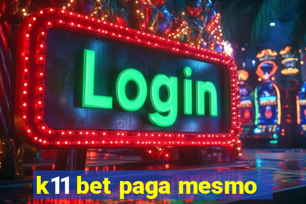 k11 bet paga mesmo