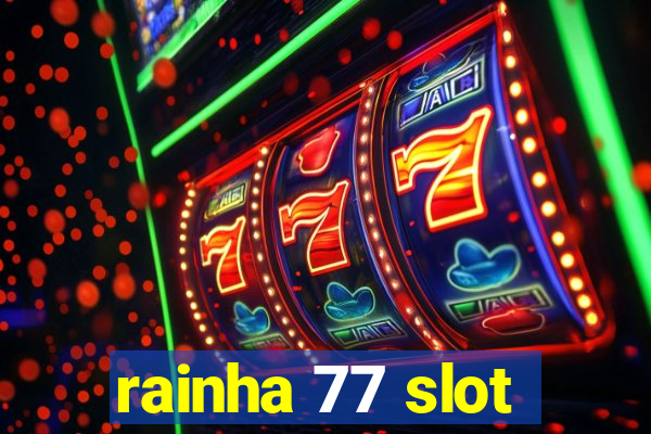 rainha 77 slot