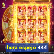 hora espejo 444