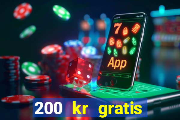 200 kr gratis casino uten innskudd