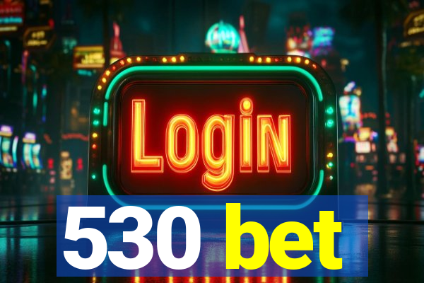 530 bet